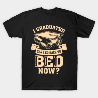 I Graduated Can I Go Back To Bed Now T-Shirt